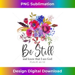be still and know that i am god christian bible verse quote - luxe sublimation png download - lively and captivating visuals