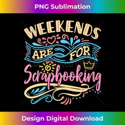 Womens Scrapbooker Scrapbook Weekends Are for Scrapbooking V-Neck - Sublimation-Optimized PNG File - Spark Your Artistic Genius