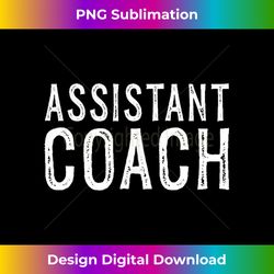 Assistant Coach - Crafted Sublimation Digital Download - Chic, Bold, and Uncompromising