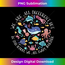We're all different but in this class we swim together Teach - Sublimation-Optimized PNG File - Ideal for Imaginative Endeavors