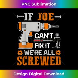 Mens If JOE Can't Fix it We're All Screwed Gift - Timeless PNG Sublimation Download - Ideal for Imaginative Endeavors