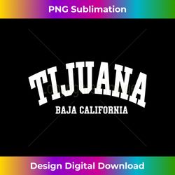 Tijuana Baja California Mexico Mexican City State Long Sleeve - Minimalist Sublimation Digital File - Access the Spectrum of Sublimation Artistry