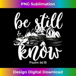 be still and know that i am god bible verse inspirational - urban sublimation png design - customize with flair