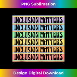 Inclusion Matters Kindness Diversity Awareness Teacher Tank Top - Sleek Sublimation PNG Download - Elevate Your Style with Intricate Details