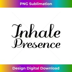 Inhale Presence - Inspirational Empowerment Tank Top - Crafted Sublimation Digital Download - Tailor-Made for Sublimation Craftsmanship