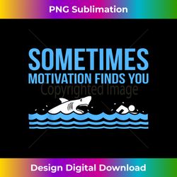 Motivation Finds You Funny Swimmer Swimming Coach Men Women - Sleek Sublimation PNG Download - Striking & Memorable Impressions