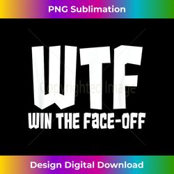 WTF Win The Face-Off Funny Hockey Sports Fan - Bespoke Sublimation Digital File - Tailor-Made for Sublimation Craftsmanship