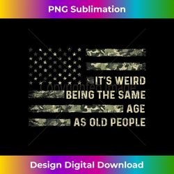 It's Weird Being The Same Age As Old People American Flag - Crafted Sublimation Digital Download - Craft with Boldness and Assurance