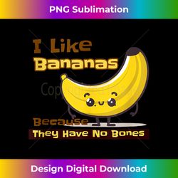 I Like Bananas Because They Have No Bones Funny Apparel Tank Top - Edgy Sublimation Digital File - Infuse Everyday with a Celebratory Spirit