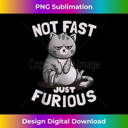 Not Fast Just Furious Cute Funny Cat Gift Tank Top - Sleek Sublimation PNG Download - Access the Spectrum of Sublimation Artistry
