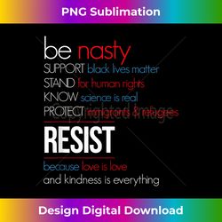 Love Is Love T Black Lives Kindness Be Nasty Resist - Deluxe PNG Sublimation Download - Craft with Boldness and Assurance