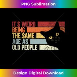 It's Weird Being The Same Age As Old People. Funny Sarcastic Long Sleeve - Minimalist Sublimation Digital File - Elevate Your Style with Intricate Details