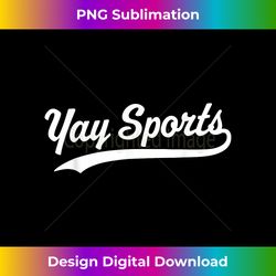 Yay Sports - Deluxe PNG Sublimation Download - Animate Your Creative Concepts