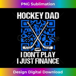 Mens Ice Hockey Dad I Don't Play I Just Finance Funny - Edgy Sublimation Digital File - Elevate Your Style with Intricate Details