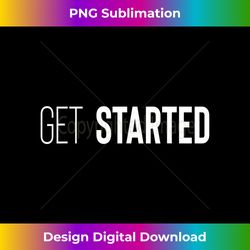 Get Started - Innovative PNG Sublimation Design - Infuse Everyday with a Celebratory Spirit
