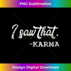 i saw that karma funny sarcasm humor tank top - sophisticated png sublimation file - reimagine your sublimation pieces