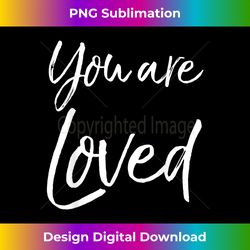 You are Loved for Women Cute Christian Inspirational - Bohemian Sublimation Digital Download - Striking & Memorable Impressions