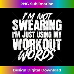 I'm Not Swearing I'm Just Using My Workout Words Fitness Gym Tank Top - Contemporary PNG Sublimation Design - Immerse in Creativity with Every Design