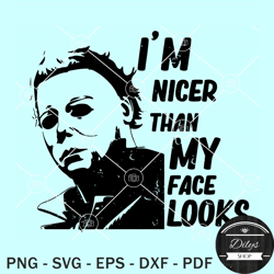 I'm Nicer Than My Face Looks Svg, Michael Myers SVG