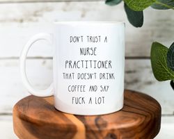 Funny Nurse Practitioner Coffee Mug, Drink Coffee And Say Fuck A Lot, NP Mug, Nurse Graduation Gift, Nurse Practitioner