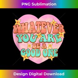 whatever you are be a good one - motivational tank top - eco-friendly sublimation png download - tailor-made for sublimation craftsmanship