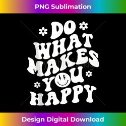do what makes you happy aesthetic trendy quote tank top - urban sublimation png design - animate your creative concepts