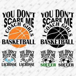 You Don't Scare Me I Coach Girls Basketball Soccer Lacrosse Sports Bundle Cricut SVG Cut File