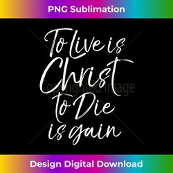 Womens Bible Verse Quote for Women To Live is Christ to Die is Gain V-Neck - Deluxe PNG Sublimation Download - Ideal for Imaginative Endeavors