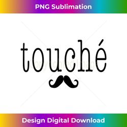 Funny touche shirt with mustache - Bespoke Sublimation Digital File - Animate Your Creative Concepts