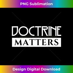 Doctrine Matters Religious Quote Catholic Church Devotee - Sleek Sublimation PNG Download - Challenge Creative Boundaries