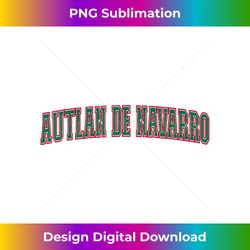 Mexico Jalisco Mexican Pride Autlan De Navarro - Vibrant Sublimation Digital Download - Striking & Memorable Impressions