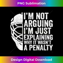 Ice Hockey Player I'm Not Arguing Funny Hockey Men Women - Sublimation-Optimized PNG File - Pioneer New Aesthetic Frontiers