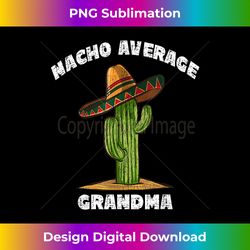 Nacho Average Grandma Pun Retro Cactus Sombrero Art - Bespoke Sublimation Digital File - Immerse in Creativity with Every Design