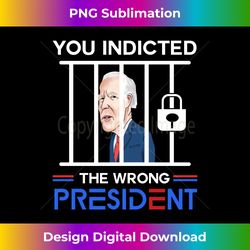 Biden You Indicted The Wrong President Vintage Biden Indict Long Sleeve - Bohemian Sublimation Digital Download - Craft with Boldness and Assurance