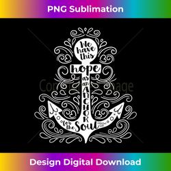 WE HAVE THIS HOPE AS ANCHOR FOR THE SOUL Bible Verse Quote - Urban Sublimation PNG Design - Immerse in Creativity with Every Design
