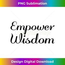 Empower Wisdom - Inspirational Empowerment Tank Top - Urban Sublimation PNG Design - Reimagine Your Sublimation Pieces