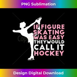 Figure Skating Funny Saying Ice Skating Gift For Girls - Vibrant Sublimation Digital Download - Animate Your Creative Concepts