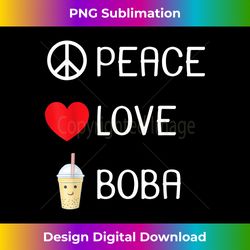 peace love boba tea t- bubble milk teas lover gift - sleek sublimation png download - reimagine your sublimation pieces