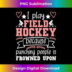 I Play Field Hockey Because - Field Hockey Player Hockey Fan - Timeless PNG Sublimation Download - Animate Your Creative Concepts