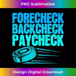 Ice Hockey Forecheck Backcheck Paycheck Player Team - Minimalist Sublimation Digital File - Crafted for Sublimation Excellence