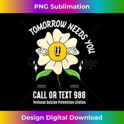 Tomorrow Needs You 988 National Suicide Prevention Lifeline Tank Top - Sophisticated PNG Sublimation File - Animate Your Creative Concepts