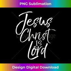 Christian Quote Gifts Lordship Saying Jesus Christ is Lord Long Sleeve - Edgy Sublimation Digital File - Striking & Memorable Impressions