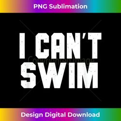 I Can't Swim, Funny Non-Swimmer Landlubber - Timeless PNG Sublimation Download - Craft with Boldness and Assurance