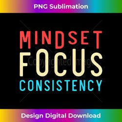 Mindset Mindset Focus Consistency Motivational - Sleek Sublimation PNG Download - Ideal for Imaginative Endeavors