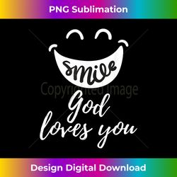 Smile God Loves You Jesus Christian Inspirational Faith Gift - Edgy Sublimation Digital File - Reimagine Your Sublimation Pieces