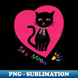 Say Meow - Artistic Sublimation Digital File - Defying the Norms