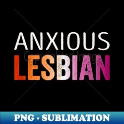 Anxious Lesbian Pride - Creative Sublimation PNG Download - Perfect for Personalization