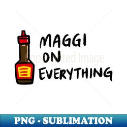 Maggi On Everything - Exclusive PNG Sublimation Download - Revolutionize Your Designs