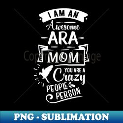 Ara Mom Funny Quote Parrot Fan - Instant PNG Sublimation Download - Perfect for Personalization