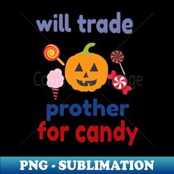 Will Trade Prother For Candy Halloween - Elegant Sublimation PNG Download - Revolutionize Your Designs
